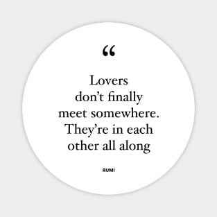 Lovers Don't Finally Meet Somewhere. They're In Each Other All Along Magnet